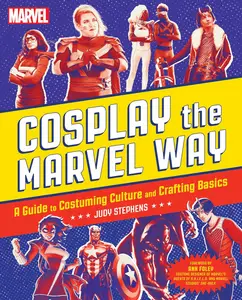 Cosplay the Marvel Way: A Guide to Costuming Culture and Crafting Basics