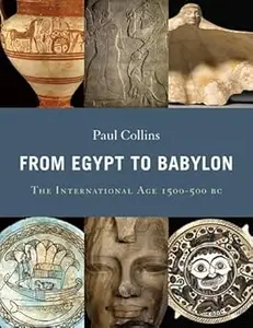 From Egypt to Babylon: The International Age 1550-500 BC