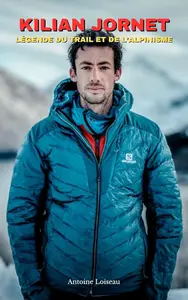 Kilian Jornet : Légende du Trail et de l’Alpinisme – Son Parcours, Ses Records, Sa Vie (French Edition)