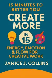 Create More in 15: Energy, Emotion & Flow for Creative Work