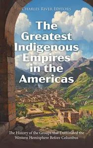 The Greatest Indigenous Empires in the Americas