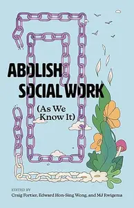 Abolish Social Work (As We Know It)