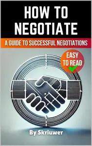 How to Negotiate Book: A Comprehensive Guide to Successful Negotiations