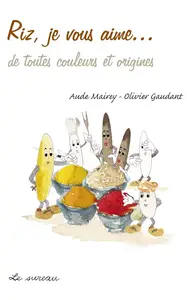 Aude Mairey, Olivier Gaudant, "Riz, je vous aime… - De toutes couleurs et origines"