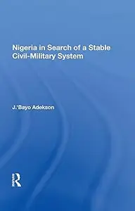 Nigeria in Search of a Stable Civil-Military System