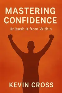 Mastering Confidence: Unleash it from Within