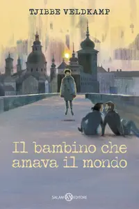 Il bambino che amava il mondo - Tjibbe Veldkamp & Mark Janssen