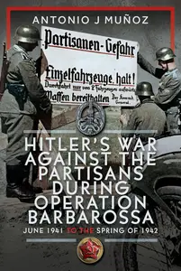 Hitler’s War Against the Partisans During Operation Barbarossa: June 1941 to the Spring of 1942