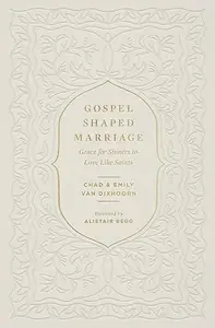 Gospel-Shaped Marriage: Grace for Sinners to Love Like Saints (Repost)