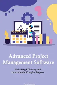 Advanced Project Management Software: Unlocking Efficiency and Innovation in Complex Projects