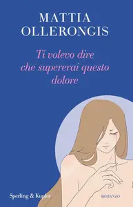 Mattia Ollerongis - Ti volevo dire che supererai questo dolore