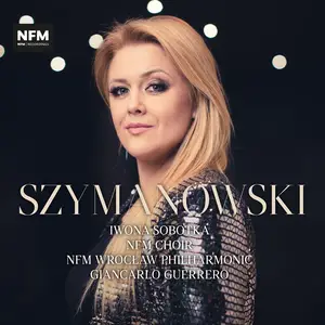 Iwona Sobotka, NFM Choir, NFM Wrocław Philharmonic & Giancarlo Guerrero - Szymanowski: Orchestral Works (2024) [24/96]