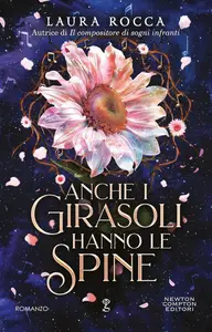 Laura Rocca - Anche i girasoli hanno le spine