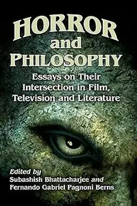 Horror and Philosophy: Essays on Their Intersection in Film, Television and Literature