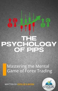 The Psychology of Pips – Mastering the Mental Game of Forex Trading