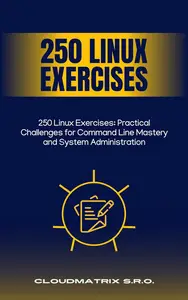 250 Linux Exercises: Practical Challenges for Command Line Mastery and System Administration