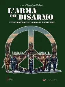 L'arma del disarmo: Studi e ricerche sulla guerra e sulla pace- Valentina Chabert