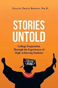 Stories Untold: College Preparation Through the Experiences of High-Achieving Students