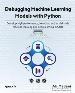 Debugging Machine Learning Models with Python: Develop high-performance