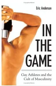 In The Game: Gay Athletes And The Cult Of Masculinity
