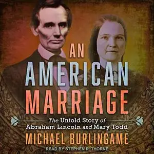 An American Marriage: The Untold Story of Abraham Lincoln and Mary Todd [Audiobook]