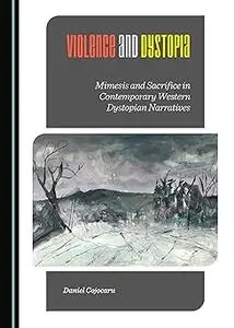 Violence and Dystopia: Mimesis and Sacrifice in Contemporary Western Dystopian Narratives