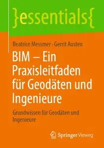 BIM – Ein Praxisleitfaden für Geodäten und Ingenieure: Grundwissen für Geodäten und Ingenieure