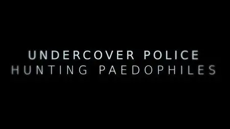 Channel 4 - Undercover Police: Hunting Paedophiles (2021)