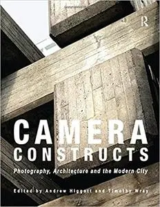 Camera Constructs: Photography, Architecture and the Modern City