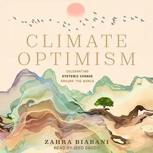 Climate Optimism: Celebrating Systemic Change Around the World [Audiobook]