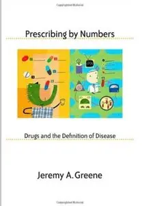 Prescribing by Numbers: Drugs and the Definition of Disease [Repost]