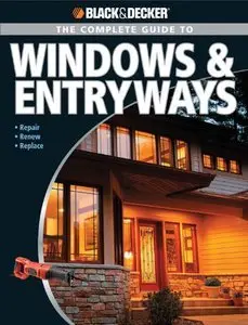 The Complete Guide to Windows & Entryways: Repair - Renew - Replace
