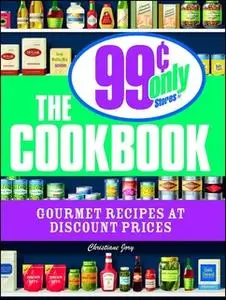 «The 99 Cent Only Stores Cookbook: Gourmet Recipes at Discount Prices» by Christiane Jory