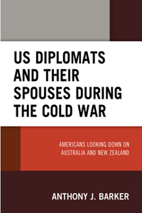 US Diplomats and Their Spouses During the Cold War : Americans Looking Down on Australia and New Zealand