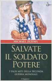 Salvate il soldato potere - I falsi miti della seconda guerra mondiale - Michael Zezima