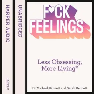 «F*ck Feelings» by Dr. Michael Bennett,Sarah Bennett