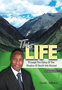 This Life: Through the valley of the shadow of death into revival (Isaac Kiragu Book 1)