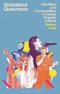 Globalized Queerness: Identities and Commodities in Queer Popular Culture