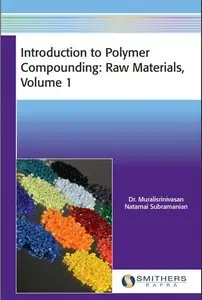 Introduction to Polymer Compounding: Raw Materials, Volume 1