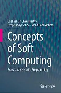 Concepts of Soft Computing: Fuzzy and ANN with Programming (Repost)