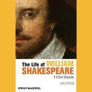 The Life of William Shakespeare: A Critical Biography [Audiobook]