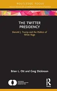 The Twitter Presidency: Donald J. Trump and the Politics of White Rage