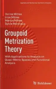 Groupoid Metrization Theory: With Applications to Analysis on Quasi-Metric Spaces and Functional Analysis (repost)