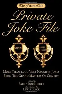 Friars Club Private Joke File: More Than 2,000 Very Naughty Jokes from the Grand Masters of Comedy