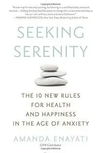 Seeking Serenity: The 10 New Rules for Health and Happiness in the Age of Anxiety (repost)
