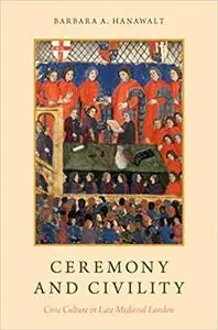 Ceremony and Civility: Civic Culture in Late Medieval London (Repost)
