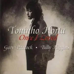 Toninho Horta / Gary Peacock / Billy Higgins - Once I Loved (1992) {Verve}