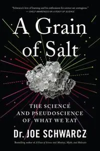 A Grain of Salt: The Science and Pseudoscience of What We Eat