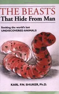 The Beasts that Hide from Man: Seeking the World's Last Undiscovered Animals 