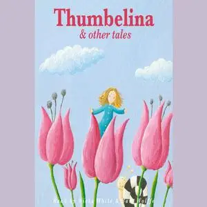 «Thumbelina and Other Tales» by Charles Perrault, Beatrix Potter, Hans Christian Andersen, Joseph Jacobs